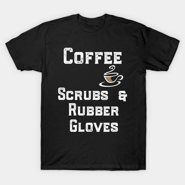 Coffee Scrubs & Rubber Gloves T-Shirt by islander